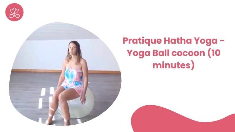 16 - Pratique Hatha Yoga - Yoga Ball cocoon (10 minutes)